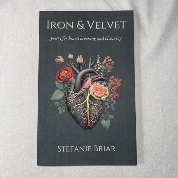 Iron & Velvet: poetry for hearts breaking and blooming by Stefanie Briar - Picture 1 of 5